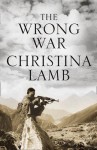 The Wrong War: The War on Terror in Afghanistan. by Christina Lamb - Christina Lamb