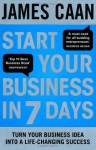 Start Your Business in 7 Days: Turn Your Idea Into a Life-Changing Success - James Caan