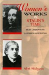 Women's Works in Stalin's Time: On Lidiia Chukovskaia and Nadezhda Mandelstam - Beth Holmgren