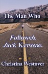 The Man Who Followed Jack Kerouac - Christina Westover