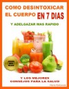 Como Desintoxicar El Cuerpo En 7 Dias y Adelgazar Mas Rápido - y Los Mejores Consejos Para La Salud (Spanish Edition) - Mario Fortunato