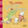 Let's get Wheeling (Tilly and Friends) - Polly Dunbar