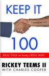 Keep it 100: Real Talk on being a Real Man - Rickey Teems II, Charles Cooper