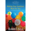 Making Your Emotions Work for You: *Coping with Stress *Avoiding Burnout *Overcoming Fear ...and More - Harold J. Sala