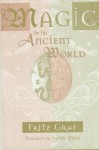 Magic in the Ancient World: , - Fritz Graf