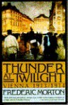 Thunder at Twilight: Vienna 1913/1914 - Frederic Morton