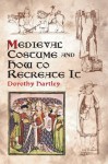 Medieval Costume and How to Recreate It (Dover Fashion and Costumes) - Dorothy Hartley