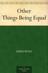 Other Things Being Equal - Emma Wolf