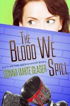 The Blood We Spill: Suspense with a Dash of Humor (A Letty Whittaker 12 Step Mystery Book 4) - Donna White Glaser