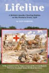 Lifeline: A British Casualty Clearing Station on the Western Front, 1918 - Iain Gordon