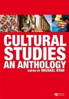 Cultural Studies: An Anthology - Michael Ryan