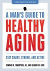 A Man's Guide to Healthy Aging (A Johns Hopkins Press Health Book) - Edward H Thompson, Lenard W. Kaye