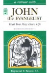 A Retreat with John the Evangelist: That You May Have Life (Retreat With, #4) - Raymond E. Brown, Ronald D. Witherup