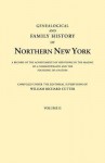 Genealogical and Family History of Northern New York. a Record of the Achievements of Her People in the Making of a Commonwealth and the Founding of a - William Richard Cutter