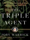 The Triple Agent: The al-Qaeda Mole who Infiltrated the CIA - Joby Warrick