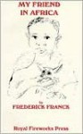 My Friend in Africa - Frederick Franck