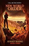 New World Order (Sunset Rising Book 3) - S.M. McEachern