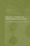 Security Dynamics in the Former Soviet Bloc - Graeme P. Herd, Jennifer D.P. Moroney