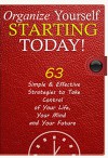 Organize Yourself Starting Today! 63 Effective Strategies that Actually Work and Help You Immediately Take Control of Your Life, Your Mind and Your Future ... Your Mind, Organize Your Life Book 1) - Nick Bell