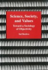 Science, Society, and Values: Toward a Sociology of Objectivity - Sal Restivo