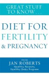 Great Stuff to Know: Diet for Fertility & Pregnancy - Jan Roberts