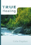 True Healing (True Series) - Colin Urquhart