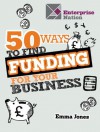 50 Ways To Find Funding For Your Business - Emma Jones