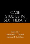 Case Studies in Sex Therapy - Raymond C. Rosen, Rosen/Leiblum, Raymond C. Rosen