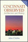 CINCINNATI OBSERVED: ARCITECTURE AND HISTORY - John Clubbe