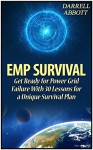 EMP Survival: Get Ready for Power Grid Failure With 30 Lessons for a Unique Survival Plan (EMP Survival books, EMP, how to survive electromagnetic pulse) - Darrell Abbott