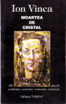 Moartea de cristal - Ion Vinea, Ion Caraion, Magdalena Rădulescu, Marcel Iancu