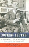 Nothing to Fear: FDR's Inner Circle and the Hundred Days That Created ModernAmerica - Adam Cohen