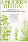 A Modern Herbal : The Medicinal, Culinary, Cosmetic and Economic Properties, Cultivation and Folklore of Herbs, Grasses, Fungi, Shrubs and Trees with All Their Modern Scientific Uses - M Grieve