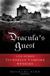 Dracula's Guest and Other Victorian Vampire Stories - Michael Sims