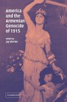 America and the Armenian Genocide of 1915 - Jay Murray Winter, Paul M. Kennedy, Emmanuel Sivan, Antoine Prost