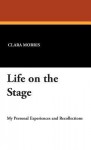 Life on the Stage - Clara Morris