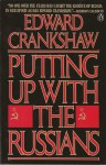 Putting Up with the Russians - Edward Crankshaw