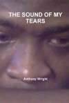 The Sound of My Tears - Anthony Wright