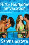 Flirty Foursome on Vacation - Serena Waters