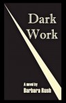 Dark Work - Barbara Rush