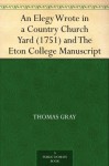 An Elegy Wrote in a Country Church Yard (1751) and The Eton College Manuscript - Thomas Gray