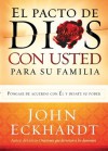 El Pacto de Dios Con Usted Para Su Familia: Pongase de acuerdo con El y desate su poder - John Eckhardt