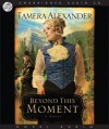 Beyond this Moment - Tamera Alexander, Bernadette Dunne