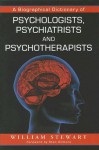 A Biographical Dictionary of Psychologists, Psychiatrists and Psychotherapists - William Stewart