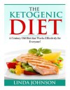 The Ketogenic Diet: A Century Old Diet That Works Effectively for Patients and Non-Patients Alike! - Linda Johnson