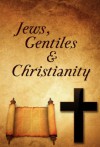 Jews, Gentiles and Christianity - Dan Blackwelder, Jennifer Bradford