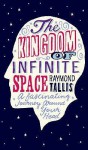 The Kingdom Of Infinite Space: A Fantastical Journey Around Your Head - Raymond Tallis