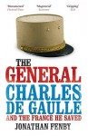 The General: Charles de Gaulle and the France He Saved - Jonathan Fenby