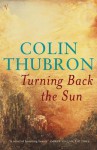 Turning Back The Sun - Colin Thubron