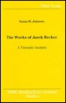 The Works of Jurek Becker: A Thematic Analysis - Susan M. Johnson